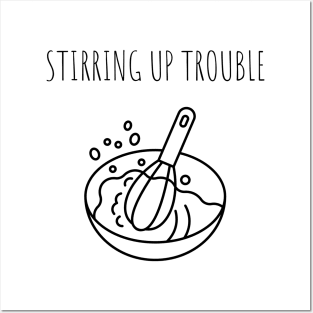 Stirring up trouble Cooking Lover Gift Posters and Art